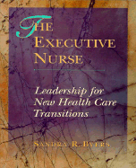 The Executive Nurse: Leadership for New Health Care Paradigms - Byers, Sandra R