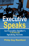 The Executive Speaks: An Executive Insider's 5 Power Speaking Secrets