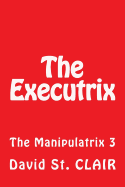 The Executrix: The Manipulatrix 3