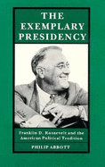 The Exemplary Presidency: Franklin D. Roosevelt and the American Political Tradition