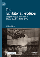 The Exhibitor as Producer: Stage Prologues in American Movie Theatres, 1917-1926