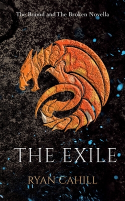 The Exile: The Bound and The Broken Novella - Cahill, Ryan