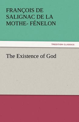 The Existence of God - F Nelon, Fran Ois De Salignac De La Mo