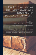 The Existing Laws of the United States of a General and Permanent Character: And Relating to the Survey and Disposition of the Public Domain, December 1, 1880. Embracing References to Previous Legislation, and Citations of Decisions From the Federal and S