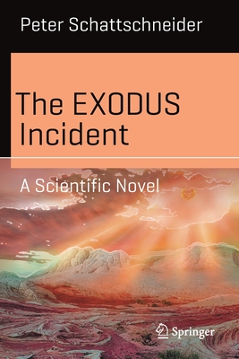 The EXODUS Incident: A Scientific Novel - Schattschneider, Peter