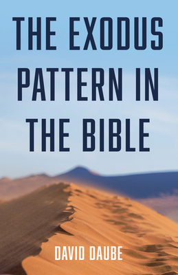 The Exodus Pattern in the Bible - Daube, David