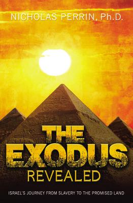 The Exodus Revealed: Israel's Journey from Slavery to the Promised Land - Perrin, Nicholas