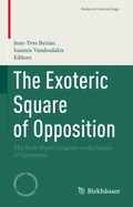 The Exoteric Square of Opposition: The Sixth World Congress on the Square of Opposition