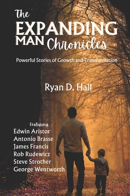 The Expanding Man Chronicles: Powerful Stories of Growth and Transformation - Aristor, Edwin, and Brasse, Antonio, and Francis, James