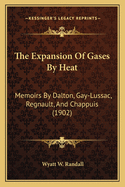 The Expansion Of Gases By Heat: Memoirs By Dalton, Gay-Lussac, Regnault, And Chappuis (1902)