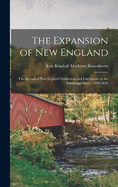 The Expansion of New England: The Spread of New England Settlement and Institutions to the Mississippi River, 1620-1865