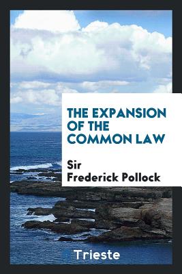 The Expansion of the Common Law - Pollock, Sir Frederick