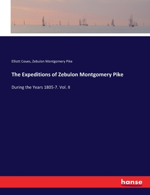 The Expeditions of Zebulon Montgomery Pike: During the Years 1805-7. Vol. II - Coues, Elliott, and Pike, Zebulon Montgomery