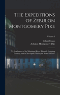 The Expeditions of Zebulon Montgomery Pike: To Headwaters of the Mississippi River, Through Louisiana Territory, and in New Spain, During the Years 1805-6-7; Volume 3
