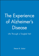 The Experience of Alzheimer's Disease: Life Through a Tangled Veil