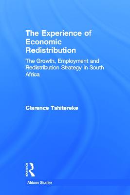 The Experience of Economic Redistribution: The Growth, Employment and Redistribution Strategy in South Africa - Tshitereke, Clarence