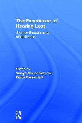 The Experience of Hearing Loss: Journey Through Aural Rehabilitation - Manchaiah, Vinaya (Editor), and Danermark, Berth (Editor)