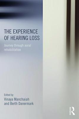 The Experience of Hearing Loss: Journey Through Aural Rehabilitation - Manchaiah, Vinaya (Editor), and Danermark, Berth (Editor)