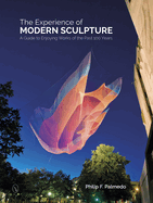 The Experience of Modern Sculpture: A Guide to Enjoying Works of the Past 100 Years