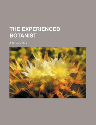 The Experienced Botanist - Cooper, J W