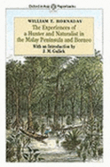 The Experiences of a Hunter and Naturalist in the Malay Peninsula and Borneo - Hornaday, William T.