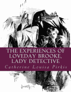 The Experiences of Loveday Brooke, Lady Detective [Large Print Edition]: The Complete & Unabridged Classic Edition