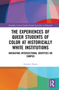 The Experiences of Queer Students of Color at Historically White Institutions: Navigating Intersectional Identities on Campus