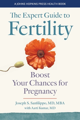The Expert Guide to Fertility: Boost Your Chances for Pregnancy - Sanfilippo, Joseph S, and Kumar, Aarti