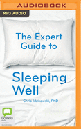 The Expert Guide to Sleeping Well: Everything You Need to Know to Get a Good Night's Sleep