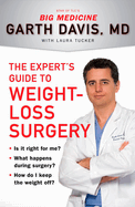 The Experts Guide to Weight Loss Surgery: Is it Right for Me What Happens During Surgery How Do I Keep the Weight off
