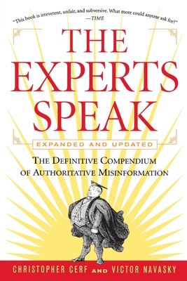 The Experts Speak: The Definitive Compendium of Authoritative Misinformation (Revised Edition) - Navasky, Victor S, and Cerf, Christopher