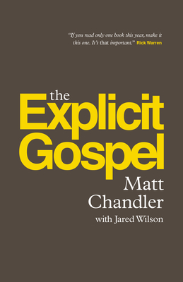 The Explicit Gospel (Paperback Edition) - Chandler, Matt, Pastor, and Wilson, Jared C