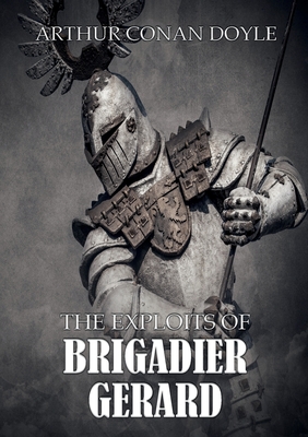 The Exploits of Brigadier Gerard - Doyle, Arthur Conan, Sir