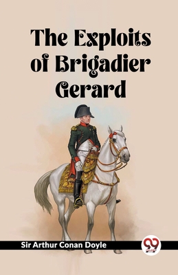 The Exploits Of Brigadier Gerard - Doyle, Arthur Conan, Sir