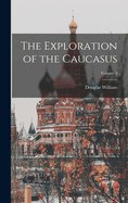 The Exploration of the Caucasus; Volume 2