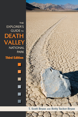 The Explorer's Guide to Death Valley National Park, Third Edition - Bryan, T Scott, and Tucker-Bryan, Betty