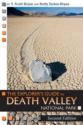 The Explorer's Guide to Death Valley National Park - Bryan, T Scott, and Tucker-Bryan, Betty
