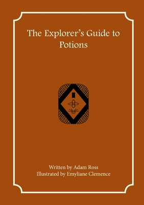 The Explorer's Guide to Potions - Ross, Adam