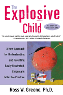 The Explosive Child: A New Approach for Understanding and Parenting Easily Frustrated, Chronically Inflexible Children - Greene, Ross W, PH.D.