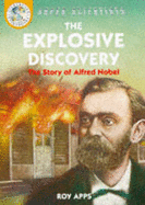 The Explosive Discovery: The Story of Alfred Nobel - Apps, Roy, and Mountain, Nick (Illustrator)