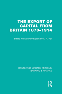 The Export of Capital from Britain (Rle Banking & Finance): 1870-1914