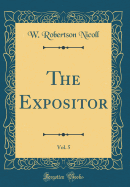 The Expositor, Vol. 5 (Classic Reprint)