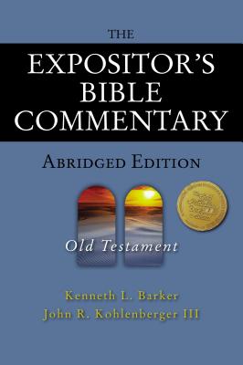 The Expositor's Bible Commentary - Abridged Edition: Old Testament - Barker, Kenneth L., and Kohlenberger III, John R., and Verbrugge, Verlyn (Editor)