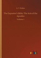 The Expositor's Bible: The Acts of the Apostles: Volume 1