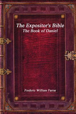 The Expositor's Bible: The Book of Daniel - Uyl, Anthony (Editor), and Farrar, Frederic William