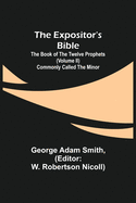 The Expositor's Bible: The Book of the Twelve Prophets (Volume II) Commonly Called the Minor