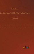 The Expositor's Bible: The Psalms, Vol. 1: Volume 1