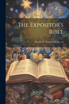 The Expositor's Bible - Nicoll, W Robertson (William Roberts (Creator)