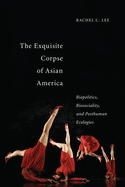 The Exquisite Corpse of Asian America: Biopolitics, Biosociality, and Posthuman Ecologies