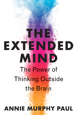 The Extended Mind: The Power of Thinking Outside the Brain - Paul, Annie Murphy